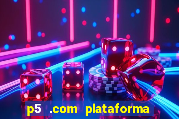 p5 .com plataforma de jogos